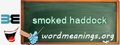 WordMeaning blackboard for smoked haddock